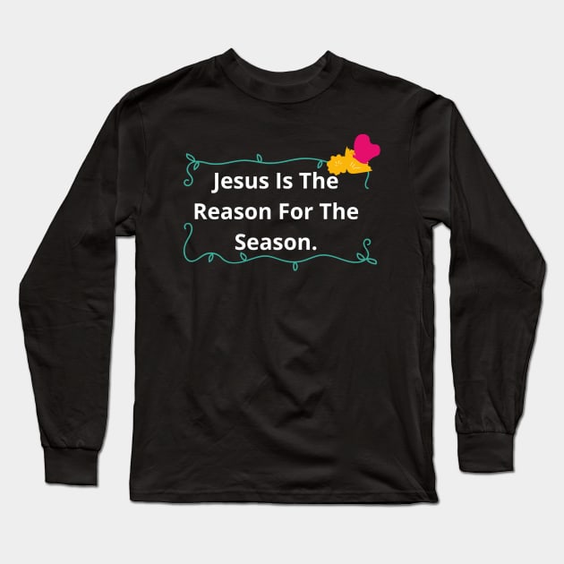 Jesus Is The Reason For The Season | Funny Long Sleeve T-Shirt by Happy - Design